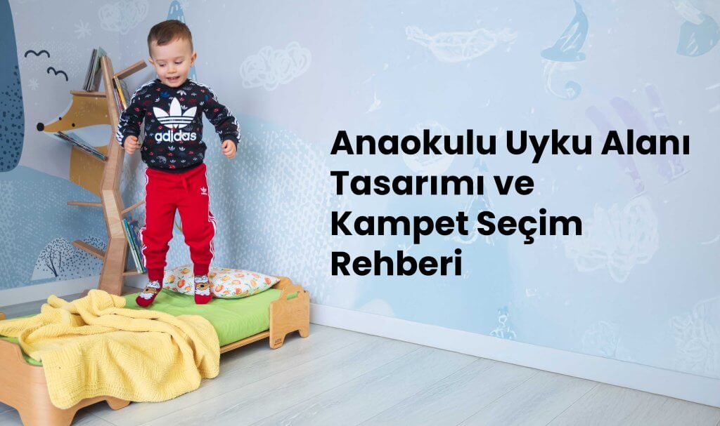 Anaokulu Uyku Alanı Tasarımı ve Kampet Seçimi Rehberi | Ens Kids